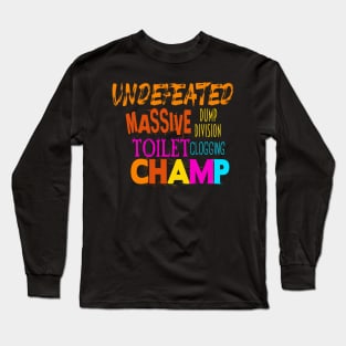 Undefeated Massive Dump Division Toilet Clogging Champ Long Sleeve T-Shirt